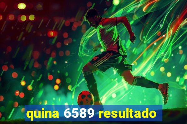 quina 6589 resultado